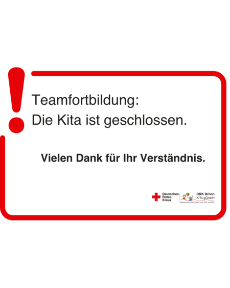 Ein Schild mit rotem Rahmen und rotem Ausrufezeichen. Text auf dem Schild: Teamfortbildung: Die Kita ist geschlossen. Vielen Dank für Ihr Verständnis. Unten rechts stehen das Logo vom Deutschen Roten Kreuz und ein weiteres Logo.